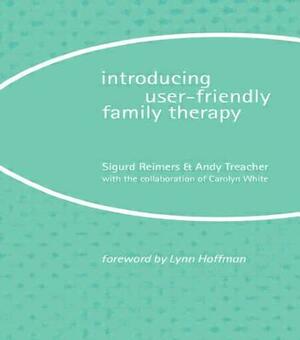 Introducing User-Friendly Family Therapy by Sigurd Reimers, Andy Treacher