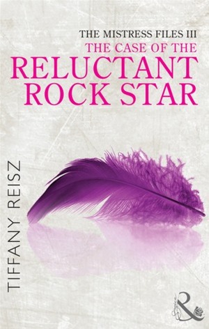The Case of the Reluctant Rock Star by Tiffany Reisz