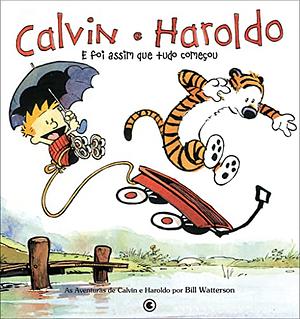 Calvin e Haroldo: E Foi Assim que Tudo Começou by Bill Watterson