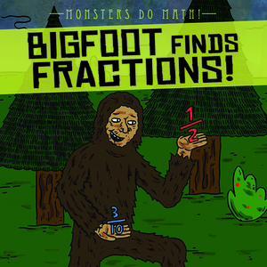 Bigfoot Finds Fractions! by Therese M. Shea