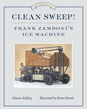 Clean Sweep! Frank Zamboni's Ice Machine by Monica Kulling