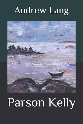 Parson Kelly by A.E.W. Mason, Andrew Lang