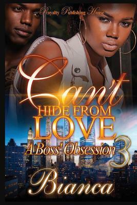 Can't Hide From Love 3: A Boss' Obsession by Bianca Xaviera