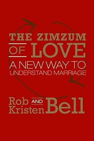 The ZimZum of Love: A New Way of Understanding Marriage by Kristen Bell, Rob Bell, Rob Bell