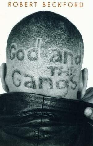 God and the Gangs: An Urban Toolkit for Those who Won't be Sold Out, Bought Out Or Scared Out by Robert Beckford