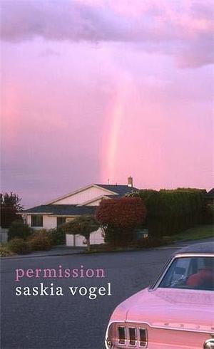Permission: An alternative feminist love story for the modern age by Saskia Vogel, Saskia Vogel