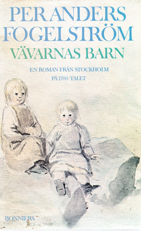 Vävarnas barn: En roman från Stockholm på 1700-talet by Per Anders Fogelström