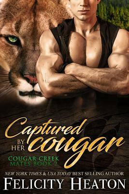 Captured by her Cougar: Cougar Creek Mates Shifter Romance Series by Felicity Heaton
