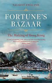 Fortune's Bazaar: The Making of Hong Kong by Vaudine England