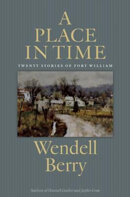 A Place in Time: Twenty Stories of the Port William Membership by Wendell Berry