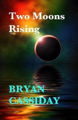 Two Moons Rising by Bryan Cassiday