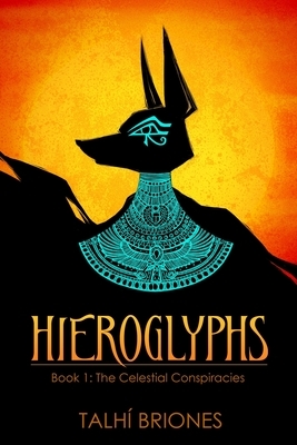 Hieroglyphs: The Celestial Conspiracies by Talhí Briones