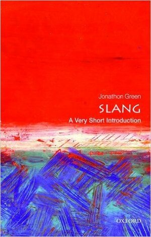 Slang: A Very Short Introduction by Jonathon Green