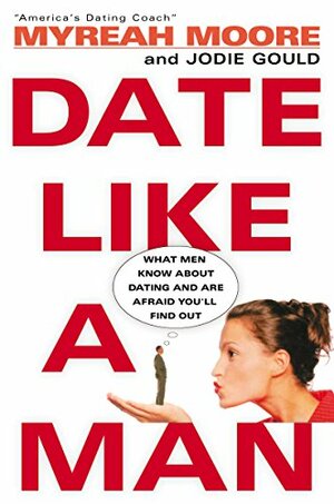 Date Like A Man by Jodie Gould, Myreah Moore