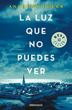 La Luz Que No Puedes Ver / All the Light We Cannot See by Anthony Doerr