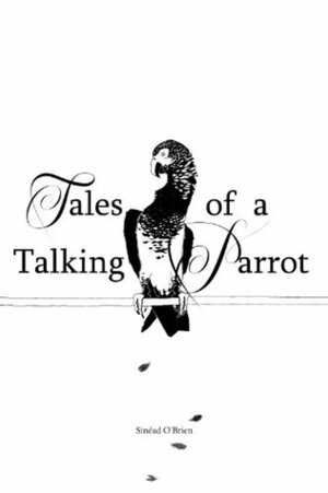Tales of a Talking Parrot by Sinead O'Brien