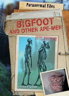 Bigfoot and Other Ape-Men by Stuart Webb