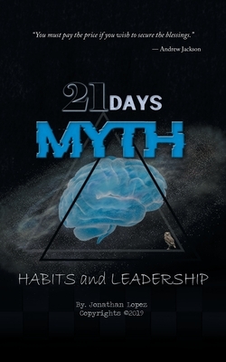 21 Days Myth: Habits & Leadership by Jonathan Lopez