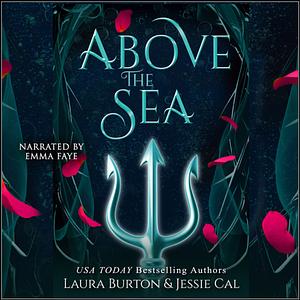 Above the Sea by Laura Burton, Jessie Cal