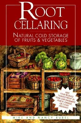 Root Cellaring...natural Cold Storage of Fruits and Vegetables by Mike Bubel