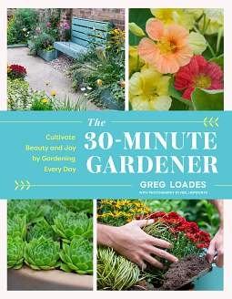 The 30-Minute Gardener by Greg Loades, Greg Loades, Neil Hepworth