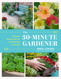 The 30-Minute Gardener by Neil Hepworth, Greg Loades, Greg Loades