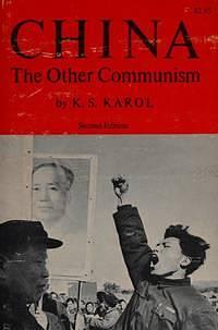 China: The Other Communism by K. S. Karol