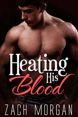 Heating His Blood by Zach Morgan
