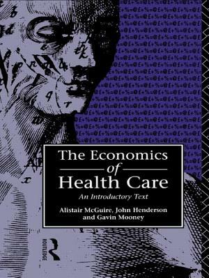 Economics of Health Care by Gavin Mooney, Alastair McGuire, John Henderson