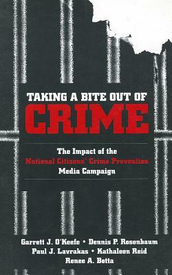 Taking a Bite Out of Crime: The Impact of the National Citizens' Crime Prevention Media Campaign by Dennis P. Rosenbaum, Garrett J. O'Keefe, Paul J. Lavrakas