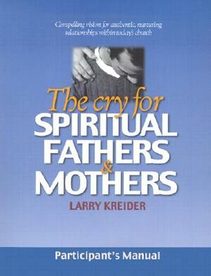 The Cry for Spiritual Fathers & Mothers by Larry Kreider