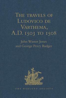 The Travels of Ludovico de Varthema in Egypt, Syria, Arabia Deserta and Arabia Felix, in Persia, India, and Ethiopia, A.D. 1503 to 1508 by John Winter Jones