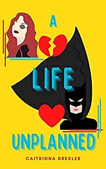 A Life Unplanned by Caitriona Drexler