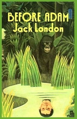 Before Adam: Illustrated by Jack London