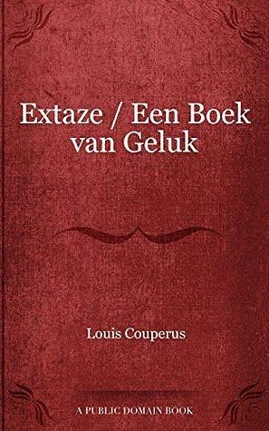 Extaze / Een Boek van Geluk by Louis Couperus, Louis Couperus