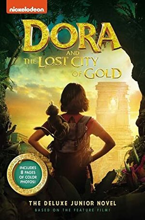 Dora and the Lost City of Gold: The Deluxe Junior Novel by Steve Behling