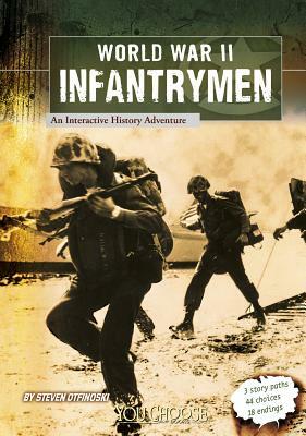 World War II Infantrymen: An Interactive History Adventure by Steven Otfinoski