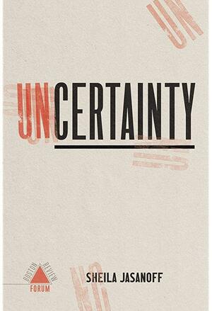 Uncertainty by Sheila Jasanoff