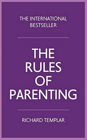 The Rules of Parenting: A Personal Code for Bringing Up Happy, Confident Children by Richard Templar