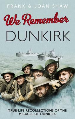 We Remember Dunkirk by Joan Shaw, Frank Shaw