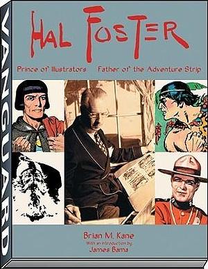 Hal Foster: Prince of Illustrators, Father of the Adventure Strip by James Bama, Brian M. Kane, Brian M. Kane