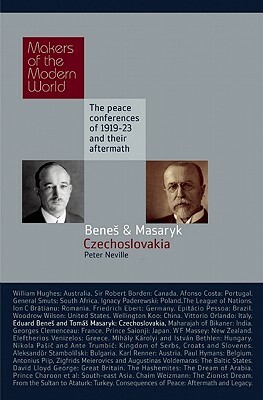 Eduard Benes and Tomas Masaryk: Czechoslovakia: The Peace Conferences of 1919-23 and Their Aftermath by Peter Neville