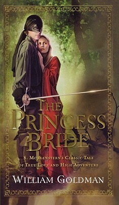 The Princess Bride: S. Morgenstern's Classic Tale of True Love and High Adventure by William Goldman