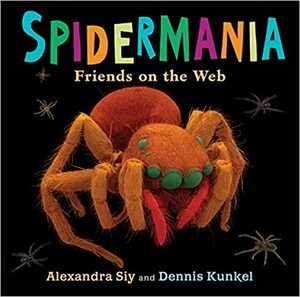 Spidermania: Friends on the Web by Dennis Kunkel, Alexandra Siy