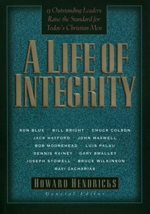 A Life of Integrity: 13 Outstanding Leaders Raise the Standard for Today's Christian Men by Promise Keepers, Howard G. Hendricks