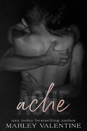 Ache  by Marley Valentine