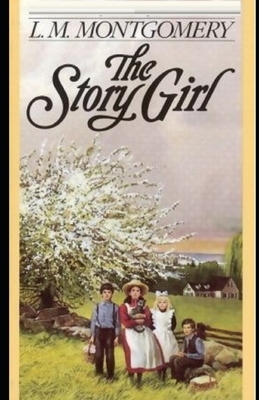 The Story Girl Illustrated by L.M. Montgomery