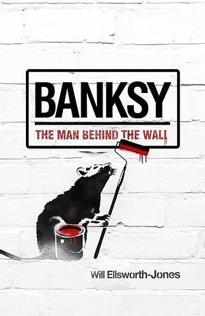 Banksy by Will Ellsworth-Jones, Will Ellsworth-Jones