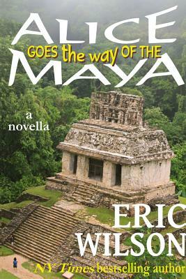 Alice Goes the Way of the Maya by Eric Wilson