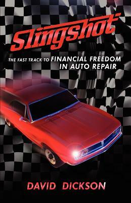 Slingshot: The Fast Track to Financial Freedom in Auto Repair by David Dickson